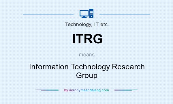 What does ITRG mean? It stands for Information Technology Research Group