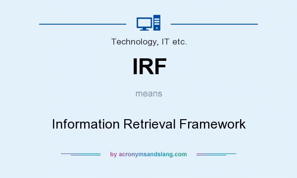 What does IRF mean? It stands for Information Retrieval Framework