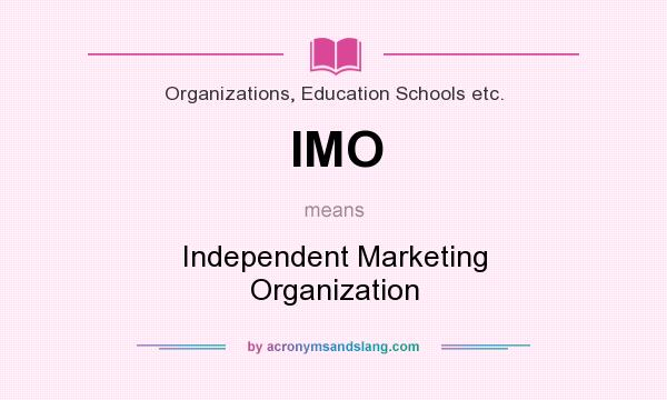 What does IMO mean? It stands for Independent Marketing Organization