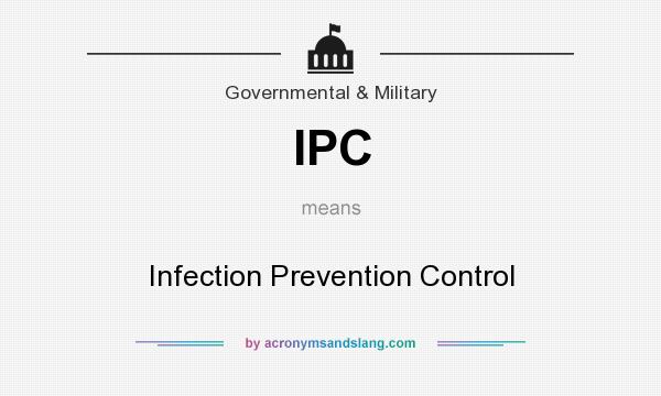 What does IPC mean? It stands for Infection Prevention Control