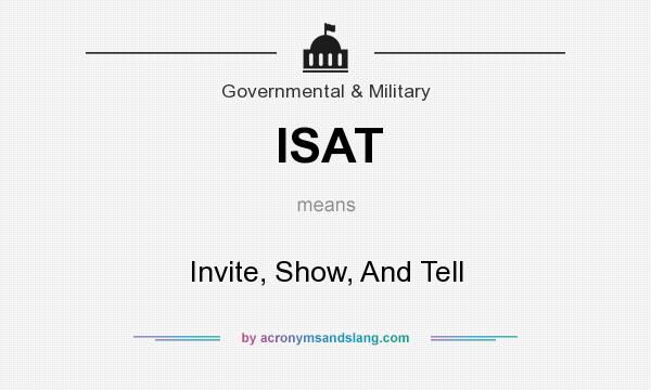 What does ISAT mean? It stands for Invite, Show, And Tell
