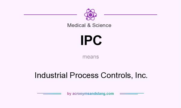 What does IPC mean? It stands for Industrial Process Controls, Inc.