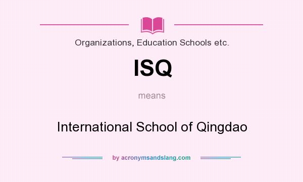 What does ISQ mean? It stands for International School of Qingdao