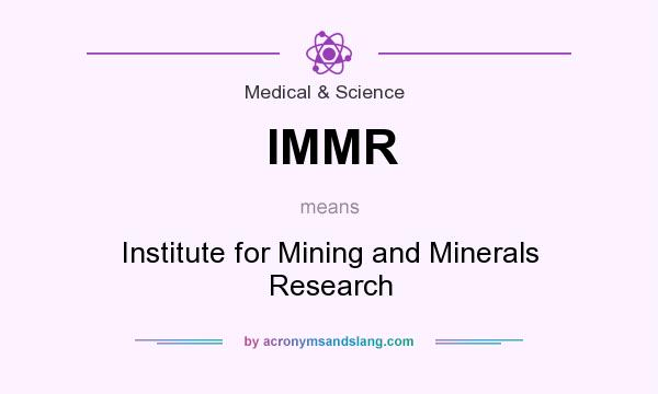 What does IMMR mean? It stands for Institute for Mining and Minerals Research