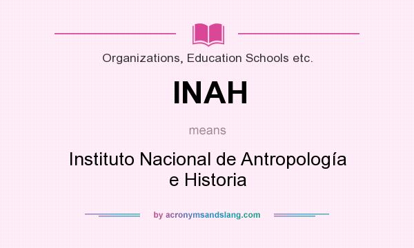 What does INAH mean? It stands for Instituto Nacional de Antropología e Historia