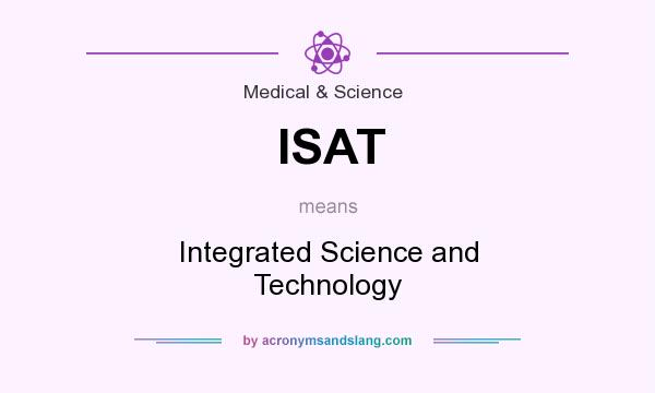 What does ISAT mean? It stands for Integrated Science and Technology