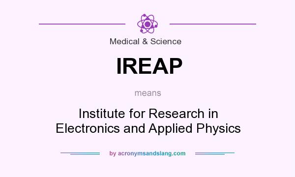 What does IREAP mean? It stands for Institute for Research in Electronics and Applied Physics
