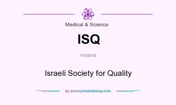 What does ISQ mean? It stands for Israeli Society for Quality