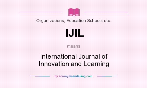 What does IJIL mean? It stands for International Journal of Innovation and Learning