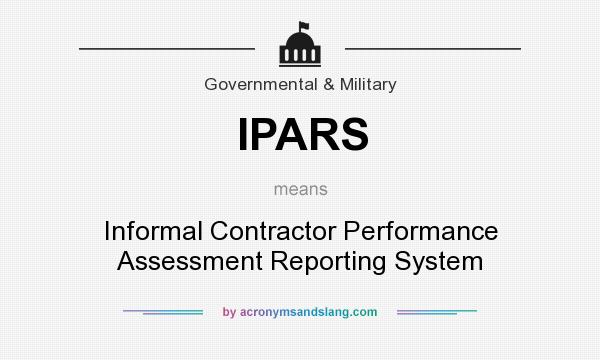 What does IPARS mean? It stands for Informal Contractor Performance Assessment Reporting System