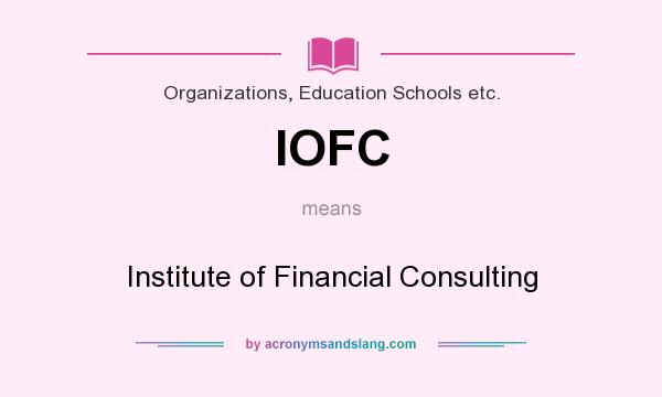 What does IOFC mean? It stands for Institute of Financial Consulting