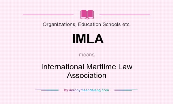 What does IMLA mean? It stands for International Maritime Law Association