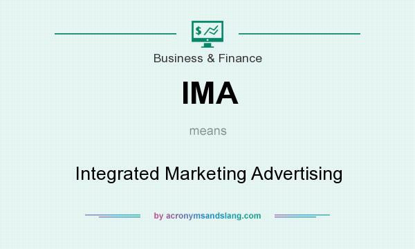 What does IMA mean? It stands for Integrated Marketing Advertising