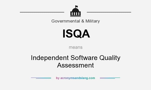What does ISQA mean? It stands for Independent Software Quality Assessment
