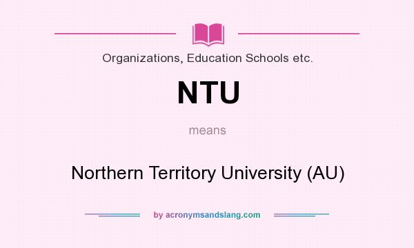 What does NTU mean? It stands for Northern Territory University (AU)