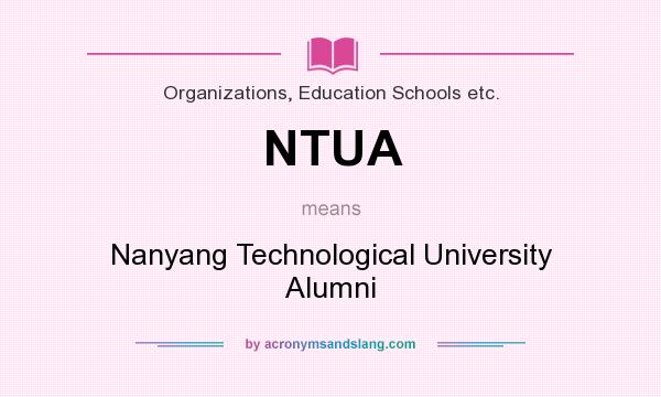 What does NTUA mean? It stands for Nanyang Technological University Alumni
