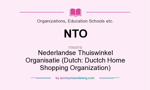 What does NTO mean? It stands for Nederlandse Thuiswinkel Organisatie (Dutch: Ductch Home Shopping Organization)