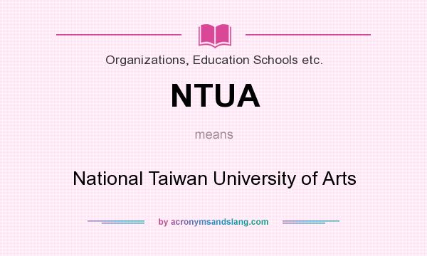 What does NTUA mean? It stands for National Taiwan University of Arts