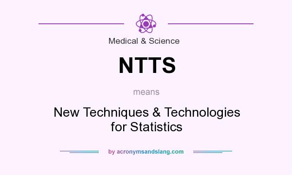 What does NTTS mean? It stands for New Techniques & Technologies for Statistics