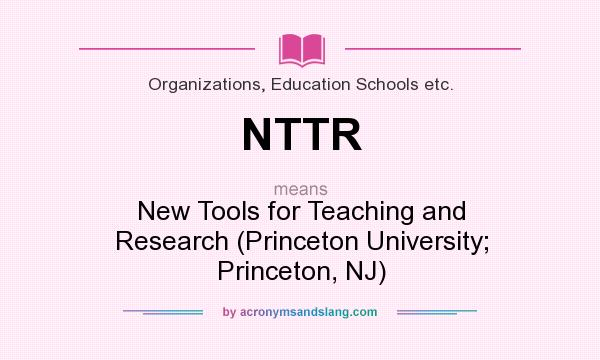 What does NTTR mean? It stands for New Tools for Teaching and Research (Princeton University; Princeton, NJ)