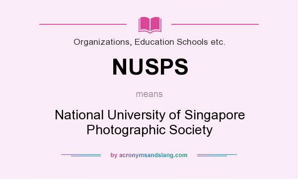 What does NUSPS mean? It stands for National University of Singapore Photographic Society