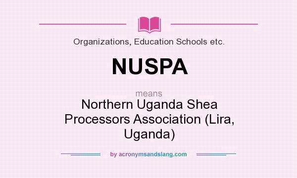 What does NUSPA mean? It stands for Northern Uganda Shea Processors Association (Lira, Uganda)
