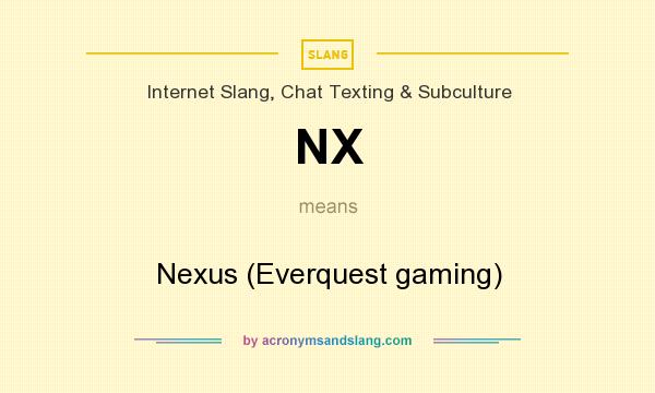 What does NX mean? It stands for Nexus (Everquest gaming)