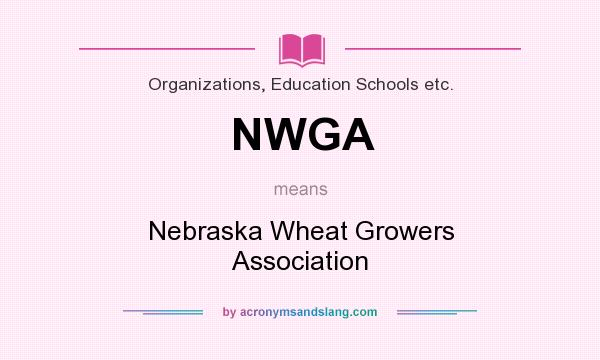 What does NWGA mean? It stands for Nebraska Wheat Growers Association