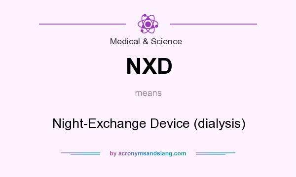 What does NXD mean? It stands for Night-Exchange Device (dialysis)