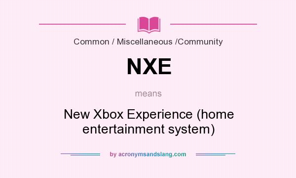 What does NXE mean? It stands for New Xbox Experience (home entertainment system)