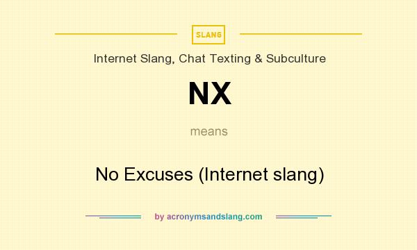 What does NX mean? It stands for No Excuses (Internet slang)