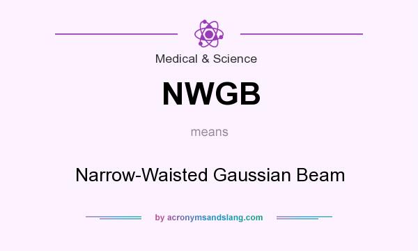 What does NWGB mean? It stands for Narrow-Waisted Gaussian Beam