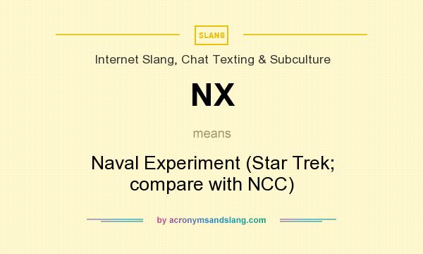 What does NX mean? It stands for Naval Experiment (Star Trek; compare with NCC)