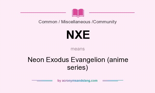 What does NXE mean? It stands for Neon Exodus Evangelion (anime series)