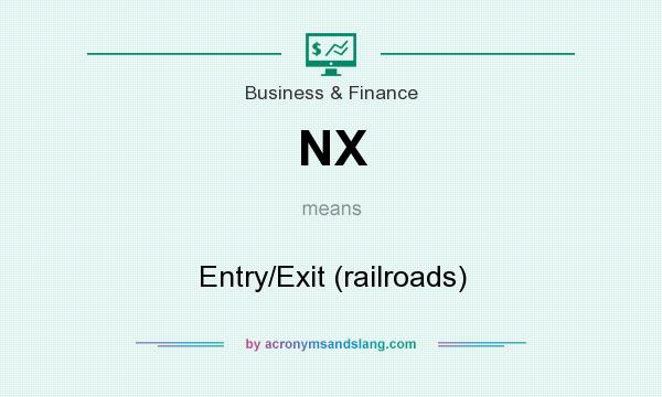 What does NX mean? It stands for Entry/Exit (railroads)