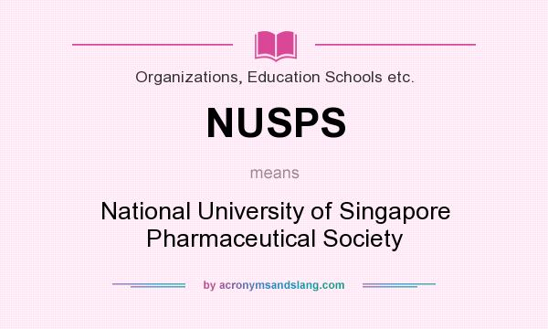 What does NUSPS mean? It stands for National University of Singapore Pharmaceutical Society