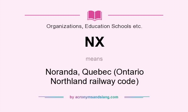 What does NX mean? It stands for Noranda, Quebec (Ontario Northland railway code)