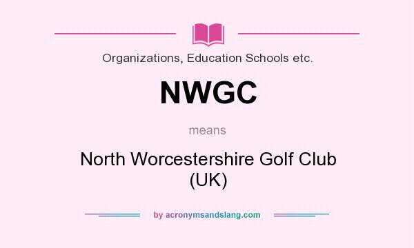 What does NWGC mean? It stands for North Worcestershire Golf Club (UK)