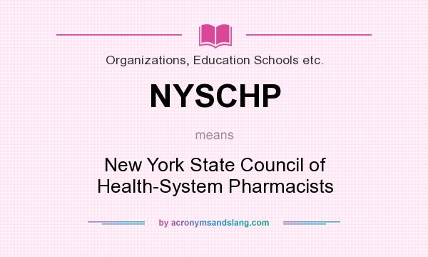 What does NYSCHP mean? It stands for New York State Council of Health-System Pharmacists