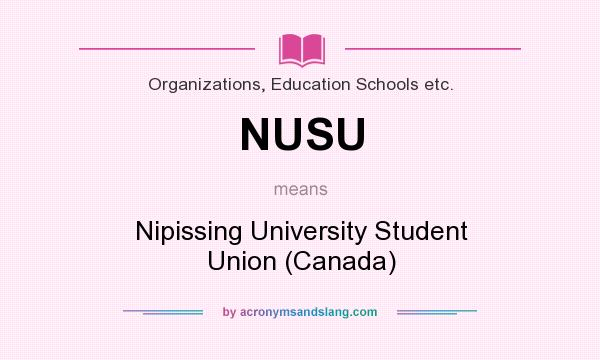 What does NUSU mean? It stands for Nipissing University Student Union (Canada)