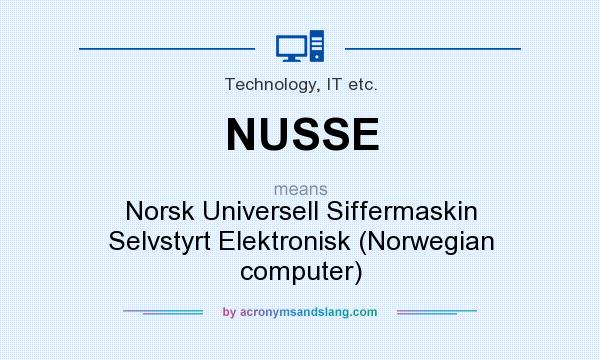 What does NUSSE mean? It stands for Norsk Universell Siffermaskin Selvstyrt Elektronisk (Norwegian computer)