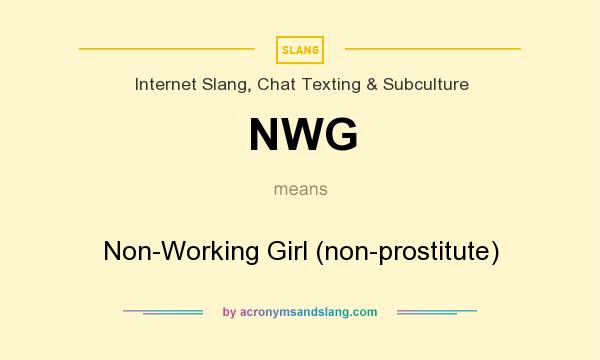 What does NWG mean? It stands for Non-Working Girl (non-prostitute)