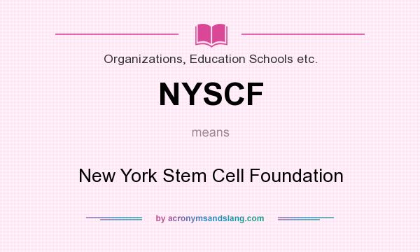 What does NYSCF mean? It stands for New York Stem Cell Foundation