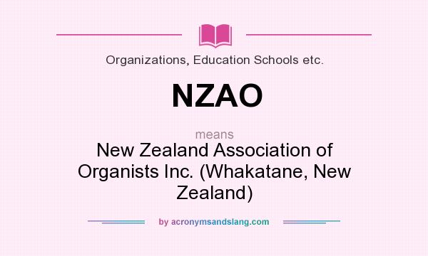 What does NZAO mean? It stands for New Zealand Association of Organists Inc. (Whakatane, New Zealand)