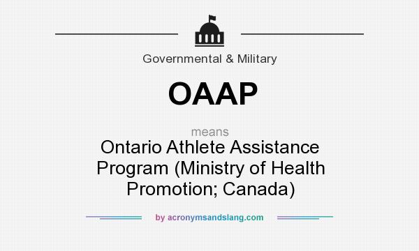 What does OAAP mean? It stands for Ontario Athlete Assistance Program (Ministry of Health Promotion; Canada)