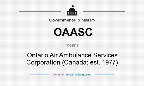 What does OAASC mean? It stands for Ontario Air Ambulance Services Corporation (Canada; est. 1977)