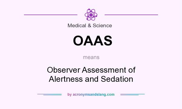 What does OAAS mean? It stands for Observer Assessment of Alertness and Sedation