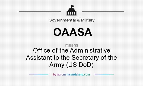 What does OAASA mean? It stands for Office of the Administrative Assistant to the Secretary of the Army (US DoD)