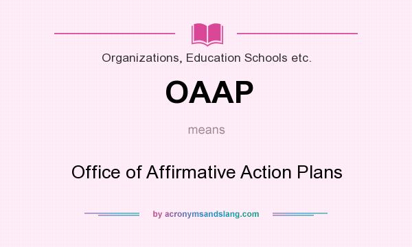 What does OAAP mean? It stands for Office of Affirmative Action Plans
