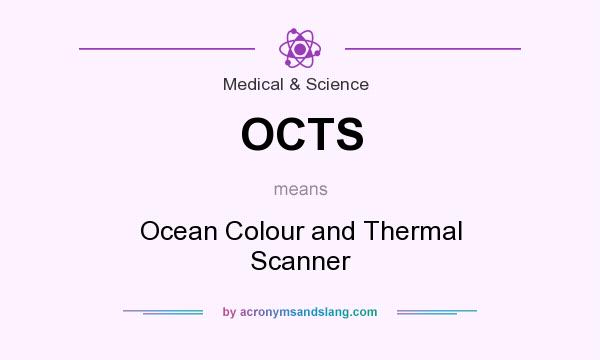 What does OCTS mean? It stands for Ocean Colour and Thermal Scanner